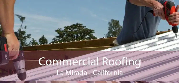 Commercial Roofing La Mirada - California