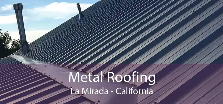 Metal Roofing La Mirada - California