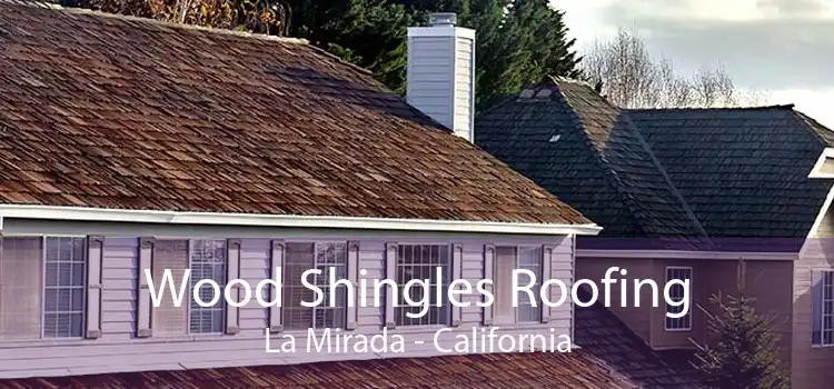 Wood Shingles Roofing La Mirada - California